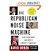 The Republican Noise Machine: Right-Wing Media and How It Corrupts Democracy