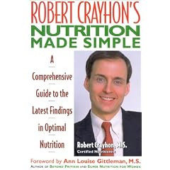 Robert Crayhon's Nutrition Made Simple: A Comprehensive Guide to the Latest Findings in Optimal Nutrition