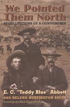 We Pointed Them North: Recollections of a Cowpuncher