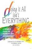 Doing It All Isn't Everything: A Woman's Guide to Harmony and Empowerment