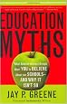 Education Myths: What Special Interest Groups Want You to Believe About Our Schools--And Why It Isn't So