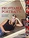 Profitable Portraits: The Photographer's Guide to Creating Portraits That Sell