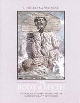 The Body of Myth: Mythology, Shamanic Trance and the Sacred Geography of the Body