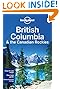 Lonely Planet British Columbia & the Canadian Rockies (Travel Guide)