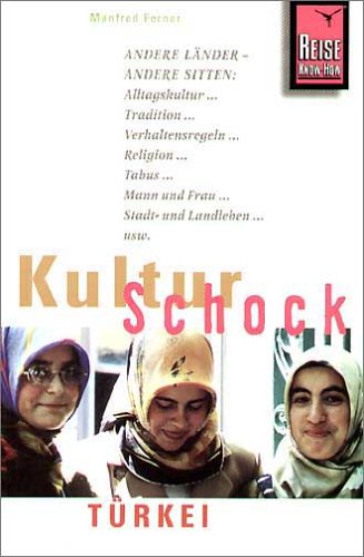 City Travel Guides Discounted  Bücher : KulturSchock Türkei: Andere Länder - andere Sitten: Alltagskultur, Tradition, Verhaltensregeln, Religion, Tabus, Mann und Frau, Stadt- und Landleben