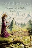 The World of Illusions: The Wise and the Mighty