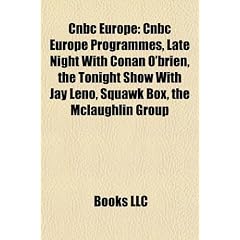 CNBC Europe: CNBC Europe Programmes, Late Night with Conan O'Brien, the Tonight Show with Jay Leno, Squawk Box, the McLaughlin Grou