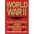 World War II: 4,139 Strange and Fascinating Facts (Strange and Fascinating Facts) by  Fred L. Worth and Don Mccombs