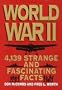 World War II: 4,139 Strange and Fascinating Facts (Strange & Fascinating Facts)