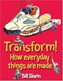Transform! : how everyday things are made