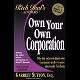 img - for Rich Dad's Advisors: Own Your Own Corporation - Why the Rich Own the Companies Where Everyone Else Works book / textbook / text book
