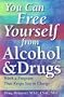 You Can Free Yourself from Alcohol and Drugs; How to Work a Program That Keeps You in Charge