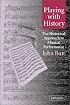 Playing with History: The Historical Approach to Musical Performance (Musical Performance and Reception)
