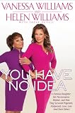 You Have No Idea: A Famous Daughter, Her No-Nonsense Mother, and How They Survived Pageants, Hollywood, Love, Loss (and Each Other)