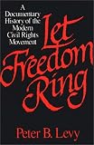 Let Freedom Ring : A Documentary History Of The Modern Civil Rights Movement