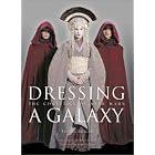  Dressing a Galaxy: The Costumes of Star Wars  by Trish Biggar, Rick McCallum, Natalie Portman, and George Lucas