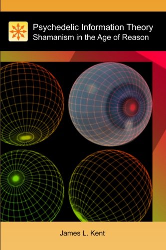 Psychedelic Information Theory: Shamanism in the Age of Reason