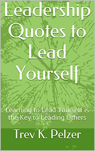 Leadership Quotes to Lead Yourself: Learning to Lead Yourself is the Key to Leading Others
