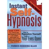 Instant Self-Hypnosis: How to Hypnotize Yourself with Your Eyes Open
