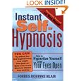 Instant Self-Hypnosis: How to Hypnotize Yourself with Your Eyes Open