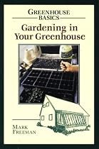 Gardening in Your Greenhouse (Greenhouse Basics)