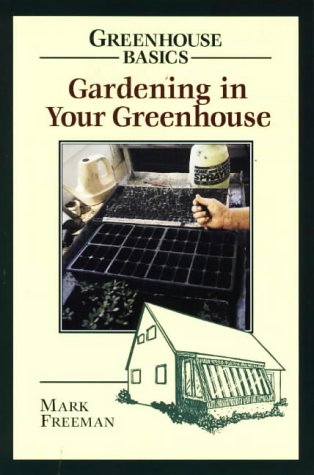 Gardening in Your Greenhouse (Greenhouse Basics)