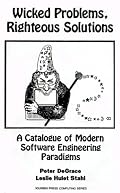 Wicked Problems, Righteous Solutions: A Catolog of Modern Engineering Paradigms (Yourdon Press Series)