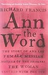 Ann the Word: The Story of Ann Lee, Female Messiah, Mother of the Shakers, the Woman Clothed with the Sun
