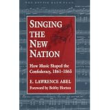 Singing the New Nation: How Music Shaped the Confederacy, 1861-1865