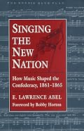 Singing the New Nation: How Music Shaped the Confederacy, 1861-1865