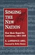 Singing the New Nation: How Music Shaped the Confederacy, 1861-1865