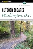 Outdoor Escapes Washington, D.C.: A Four-Season Guide (Outdoor Escape Series)