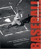 Baseball . . . The Perfect Game: An All-Star Anthology Celebrating the Games Great Players, Teams, And Moments