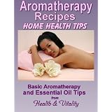 Aromatherapy Recipes - The Benefits of Aromatherapy at Home (Natural Health Remedies)