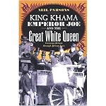 King Khama, Emperor Joe, and the Great White Queen: Victorian Britain through African Eyes book cover