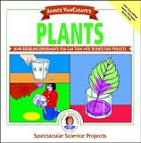 Janice VanCleaves Plants: Mind-Boggling Experiments You Can Turn Into Science Fair Projects (Spectacular Science Project)