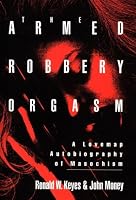 The Armed Robbery Orgasm: A Lovemap Autobiography of Masochism (New Concepts in Human Sexuality)
