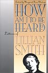 How Am I to Be Heard?: Letters of Lillian Smith (Gender and American Culture)
