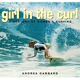 Girl in the Curl: A Century of Women in Surfing (Adventura Books)