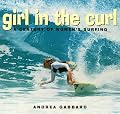 Girl in the Curl: A Century of Women in Surfing (Adventura Books)