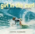 Girl in the Curl: A Century of Women in Surfing (Adventura Books)
