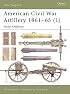 American Civil War Artillery 1861-65 (1): Field Artillery (New Vanguard)