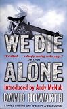 We Die Alone: A WWII Epic of Escape and Endurance
