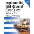 Implementing IBM(R) Rational(R) ClearQuest(R): An End-to-End Deployment Guide (developerWorks Series)