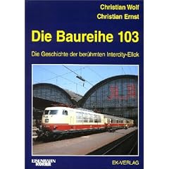 Die Baureihe 103: Die Geschichte der ber�hmten Intercity-Ellok