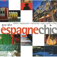 Espagne chic : H�tels, restaurants, haciendas, spas, golfs, villas