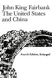 The United States and China, 4th Revised and Enlarged Edition (American Foreign Policy Library)