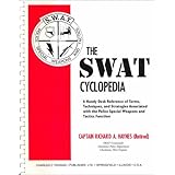 The Swat Cyclopedia: A Handy Desk Reference of Terms, Techniques, and Strategies Associated With the Police Special Weapons and Tactics Function