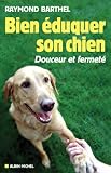 Bien �duquer son chien : Douceur et fermet�