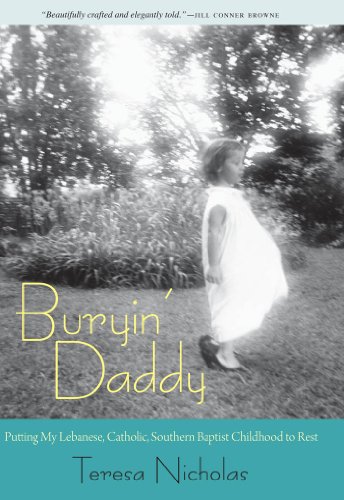 Buryin' Daddy: Putting My Lebanese, Catholic, Southern Baptist Childhood to Rest (Willie Morris Books in Memoir and Biography)